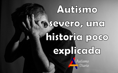 Autismo severo una historia poco explicada