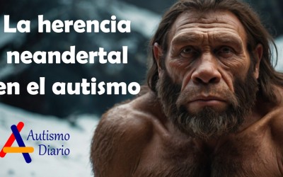 La herencia neandertal en el autismo