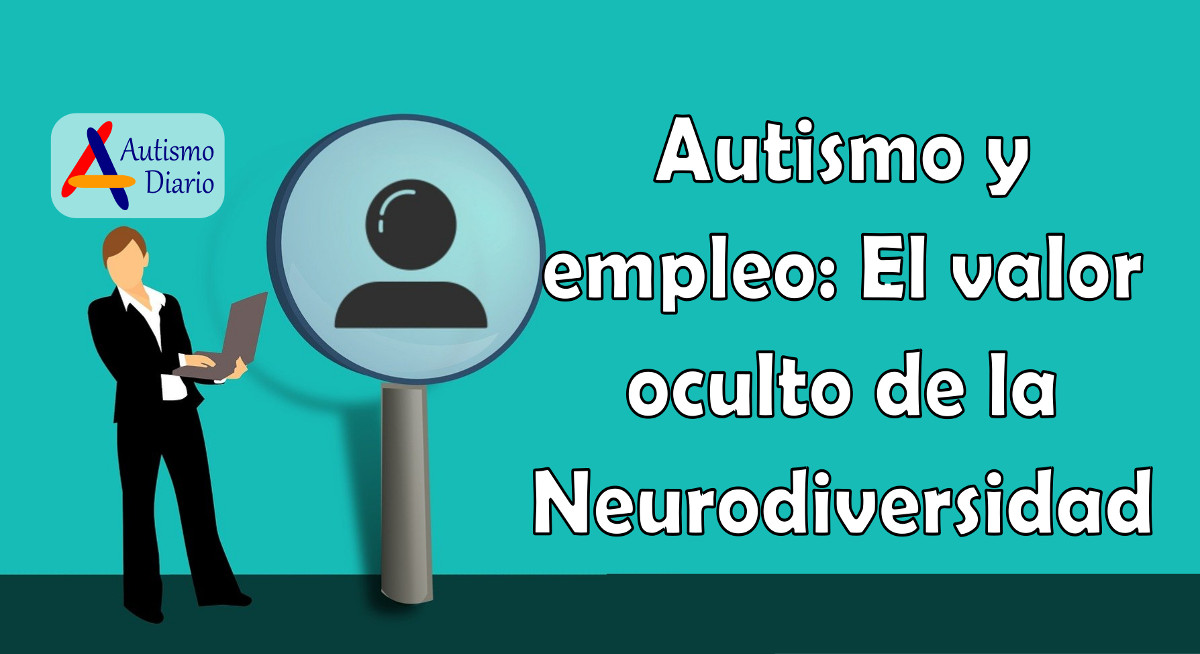 Autismo y empleo El valor oculto de la Neurodiversidad