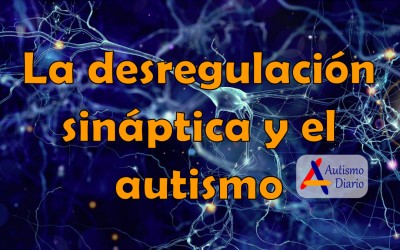 La desregulación sináptica y el autismo