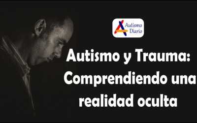 Autismo y Trauma Comprendiendo una realidad oculta