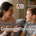 El lenguaje oculto del autismo Cómo conectar con tu hijo